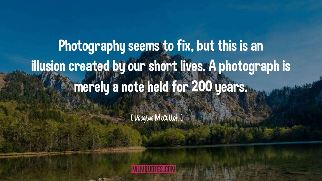 Douglas McCulloh Quotes: Photography seems to fix, but