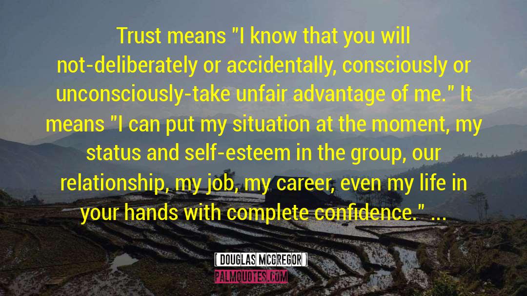 Douglas McGregor Quotes: Trust means 