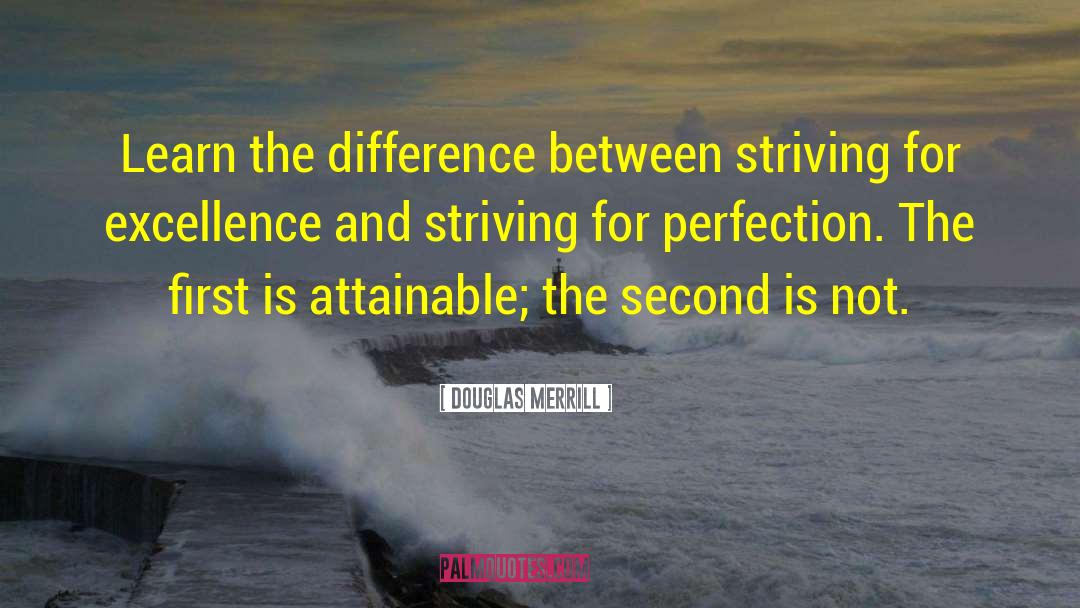 Douglas Merrill Quotes: Learn the difference between striving