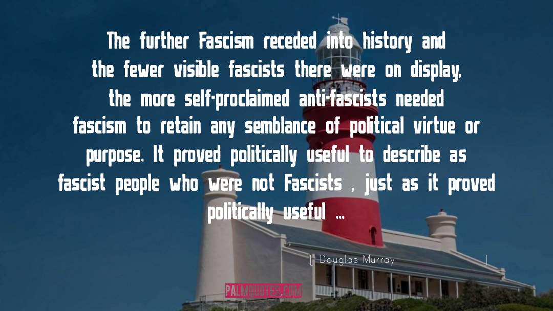 Douglas Murray Quotes: The further Fascism receded into