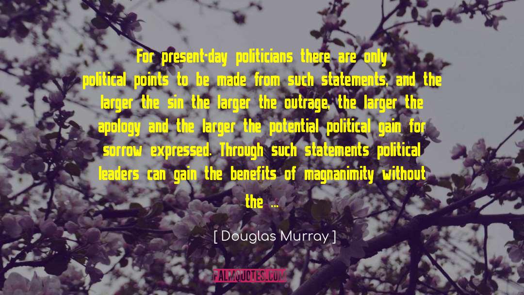 Douglas Murray Quotes: For present-day politicians there are