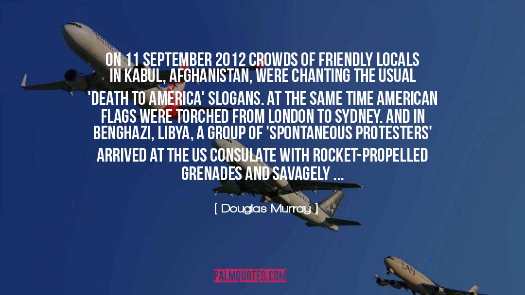 Douglas Murray Quotes: On 11 September 2012 crowds