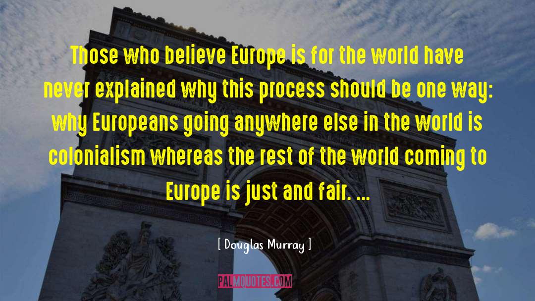 Douglas Murray Quotes: Those who believe Europe is