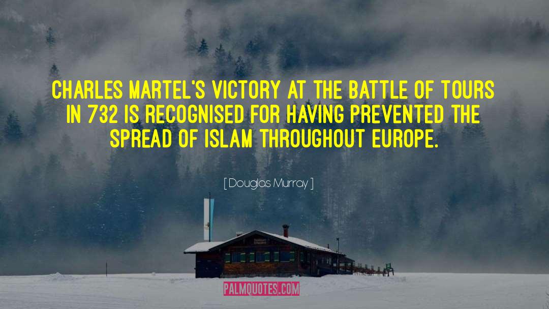Douglas Murray Quotes: Charles Martel's victory at the