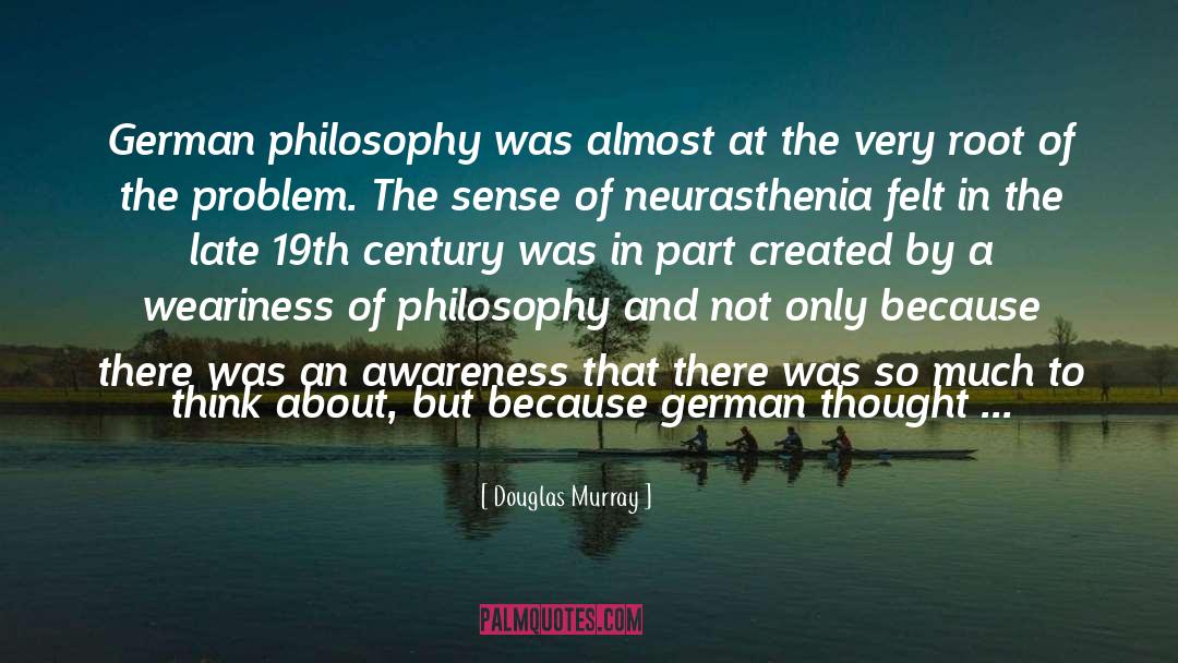 Douglas Murray Quotes: German philosophy was almost at