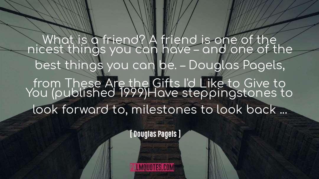 Douglas Pagels Quotes: What is a friend? A