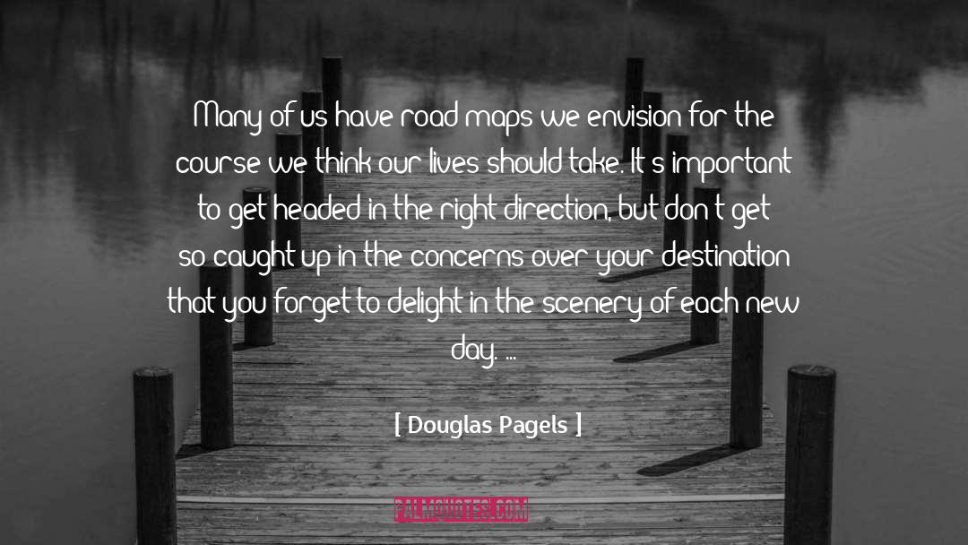 Douglas Pagels Quotes: Many of us have road