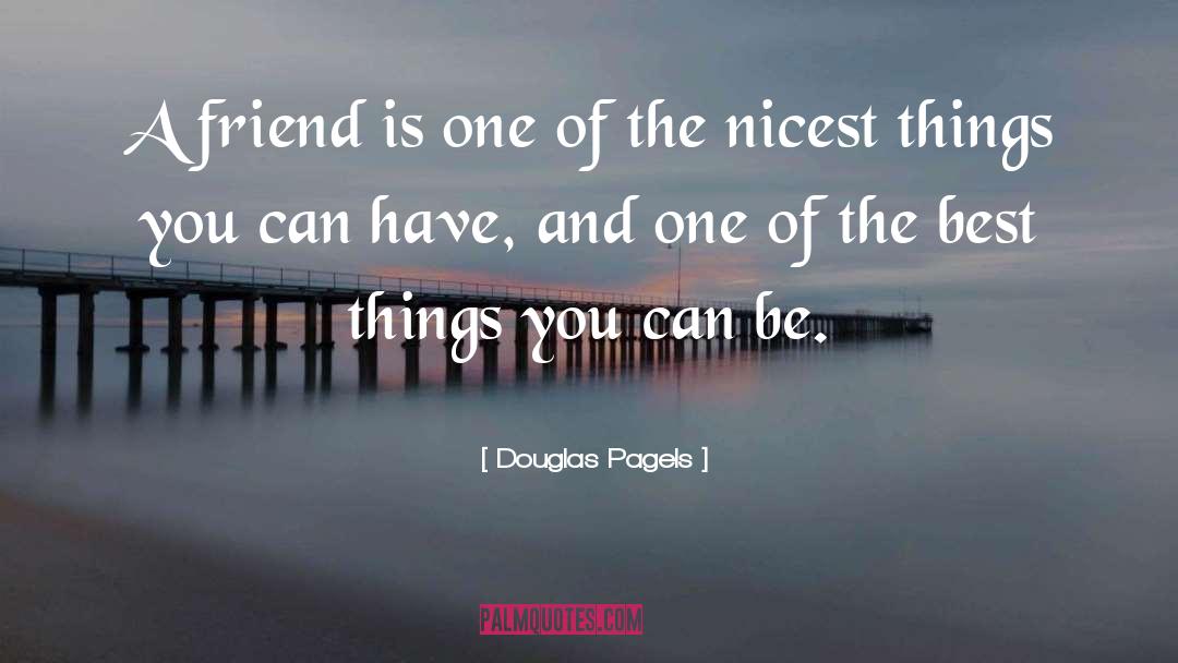 Douglas Pagels Quotes: A friend is one of