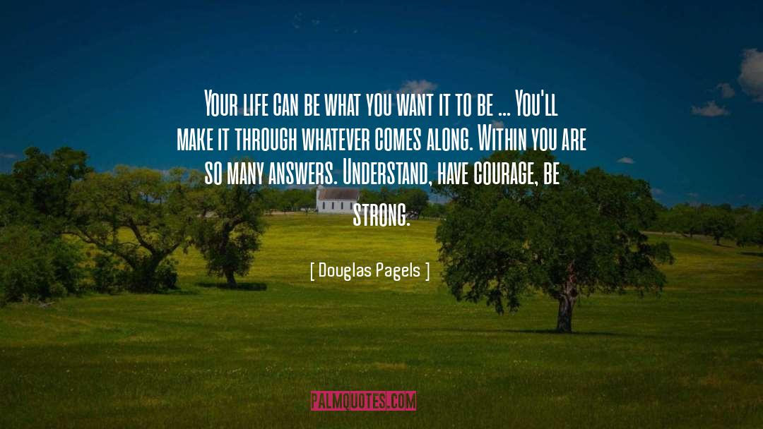 Douglas Pagels Quotes: Your life can be what