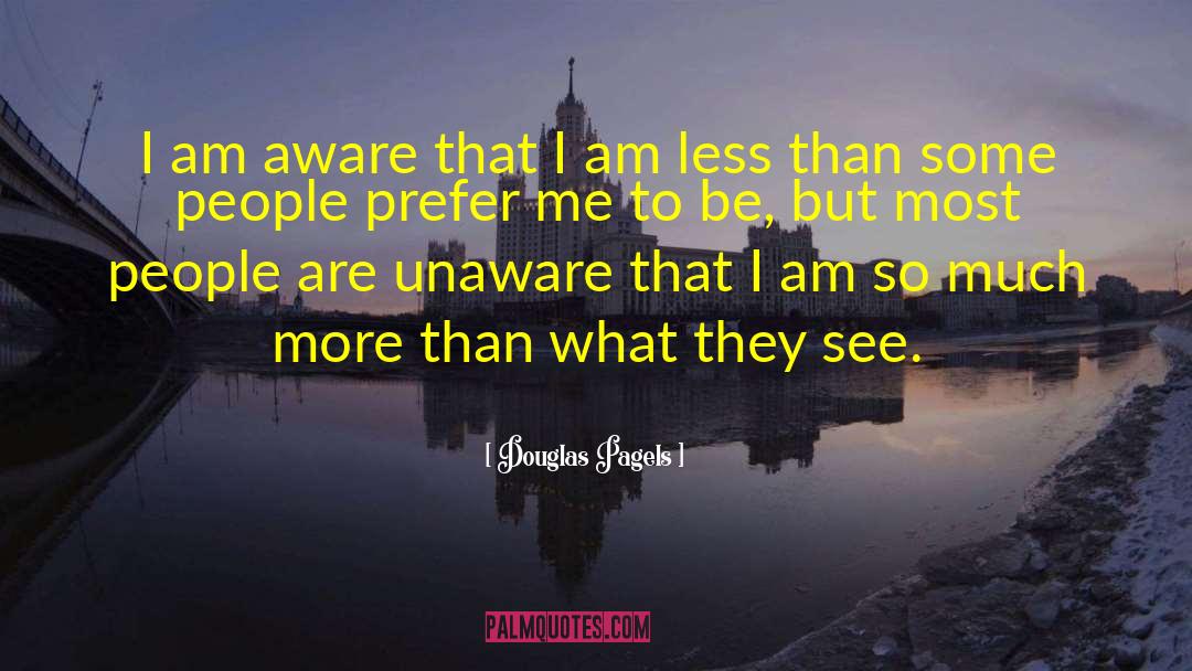 Douglas Pagels Quotes: I am aware that I