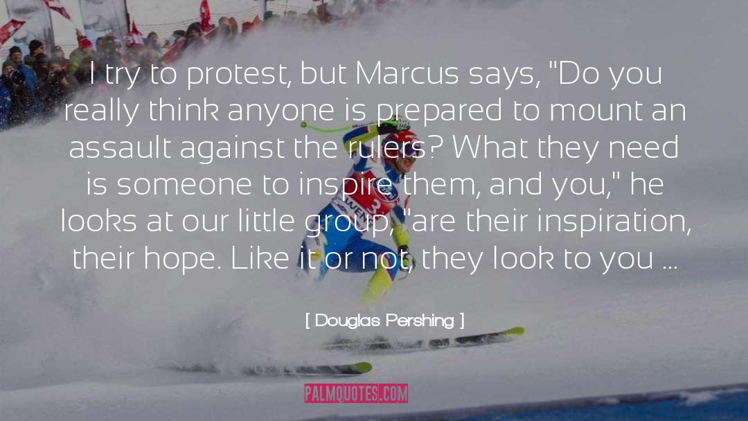 Douglas Pershing Quotes: I try to protest, but