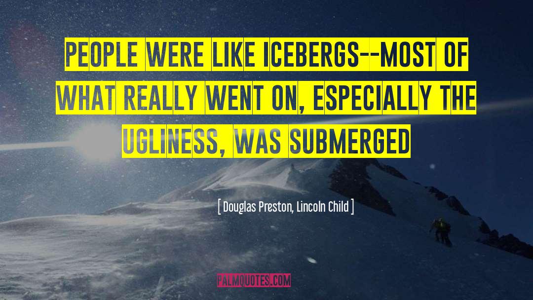 Douglas Preston & Lincoln Child Quotes: people were like icebergs--most of