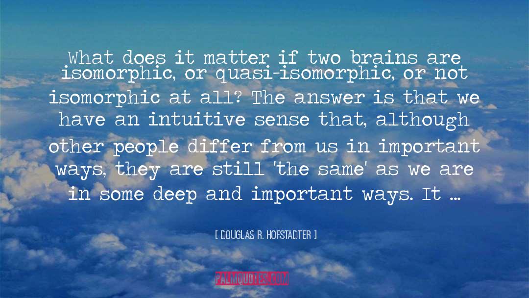Douglas R. Hofstadter Quotes: What does it matter if