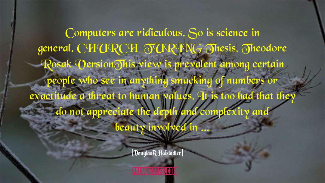 Douglas R. Hofstadter Quotes: Computers are ridiculous. So is