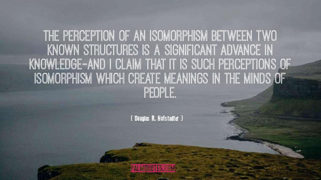 Douglas R. Hofstadter Quotes: The perception of an isomorphism