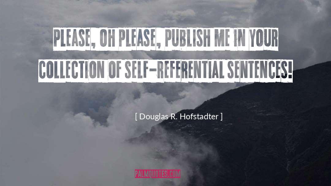 Douglas R. Hofstadter Quotes: Please, Oh please, publish me