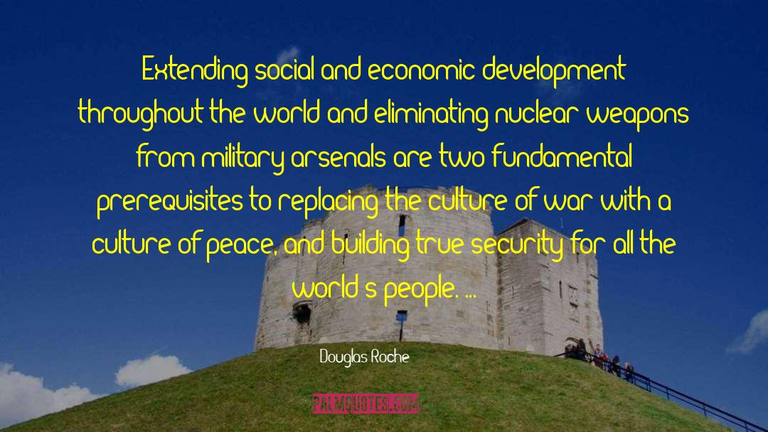 Douglas Roche Quotes: Extending social and economic development