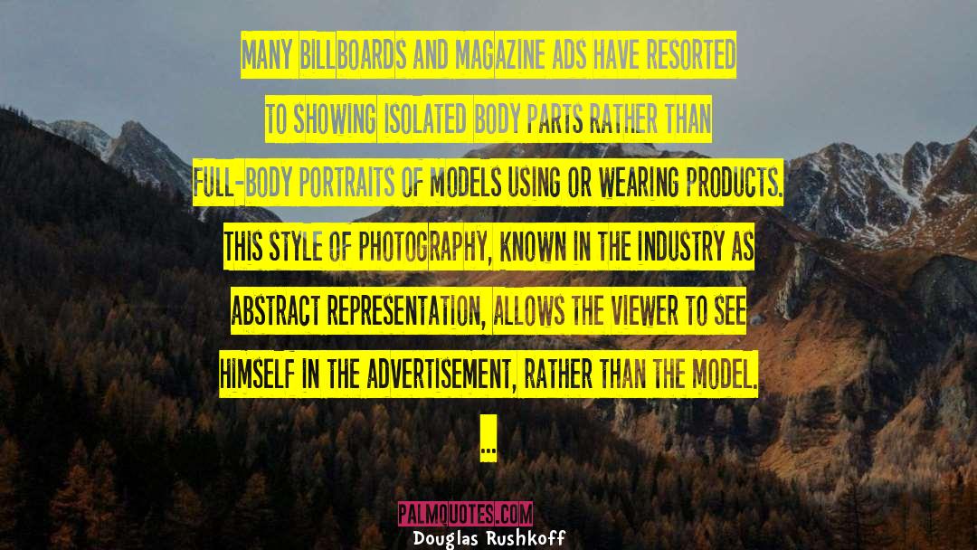 Douglas Rushkoff Quotes: Many billboards and magazine ads