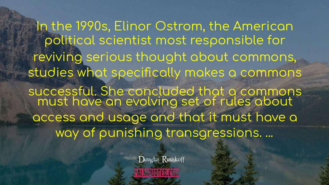 Douglas Rushkoff Quotes: In the 1990s, Elinor Ostrom,