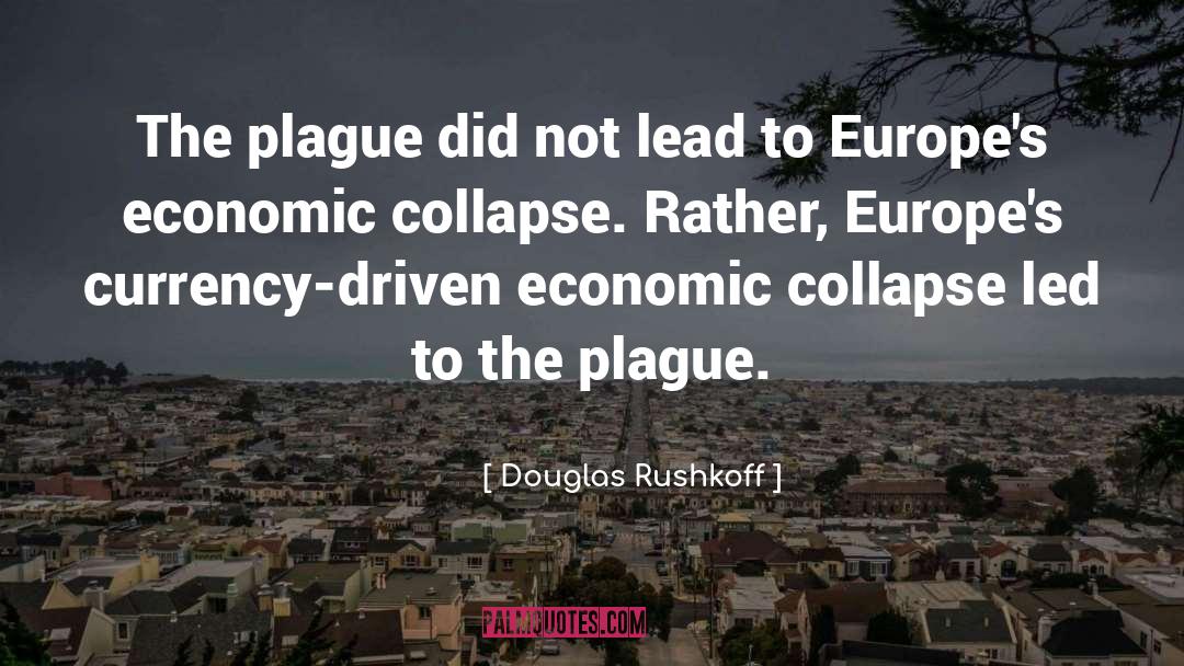 Douglas Rushkoff Quotes: The plague did not lead