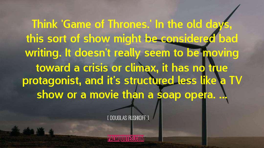 Douglas Rushkoff Quotes: Think 'Game of Thrones.' In