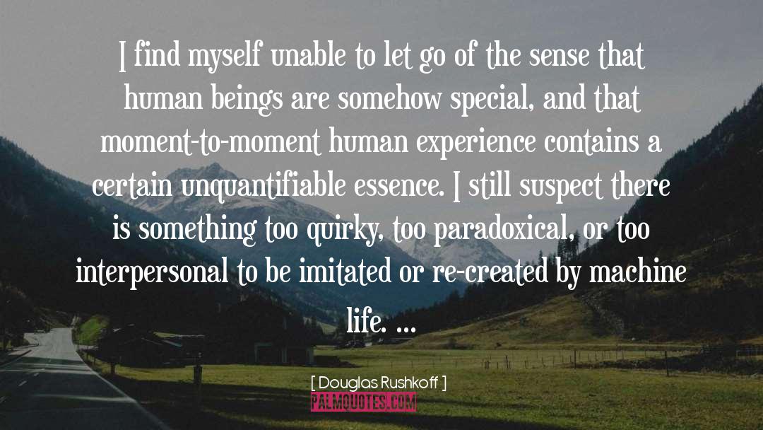 Douglas Rushkoff Quotes: I find myself unable to