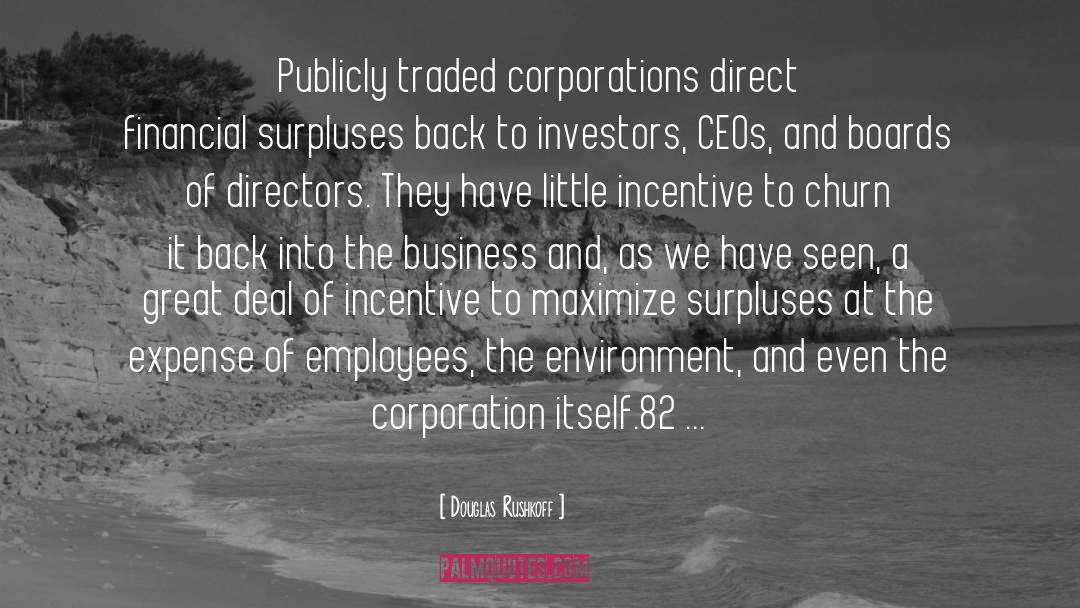 Douglas Rushkoff Quotes: Publicly traded corporations direct financial