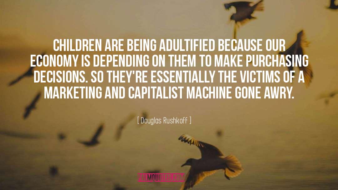 Douglas Rushkoff Quotes: Children are being adultified because