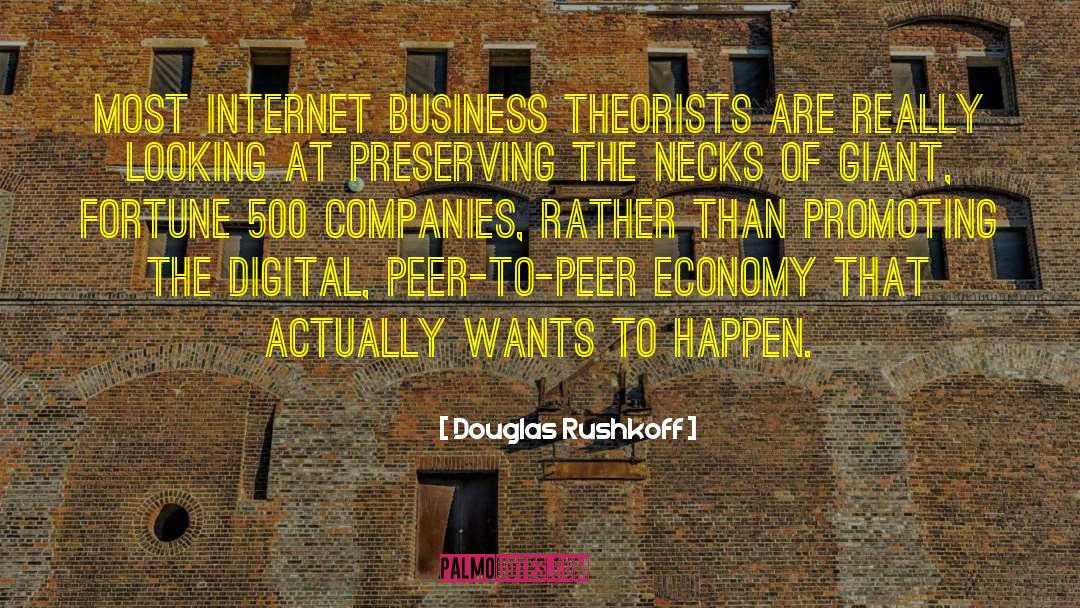 Douglas Rushkoff Quotes: Most Internet business theorists are