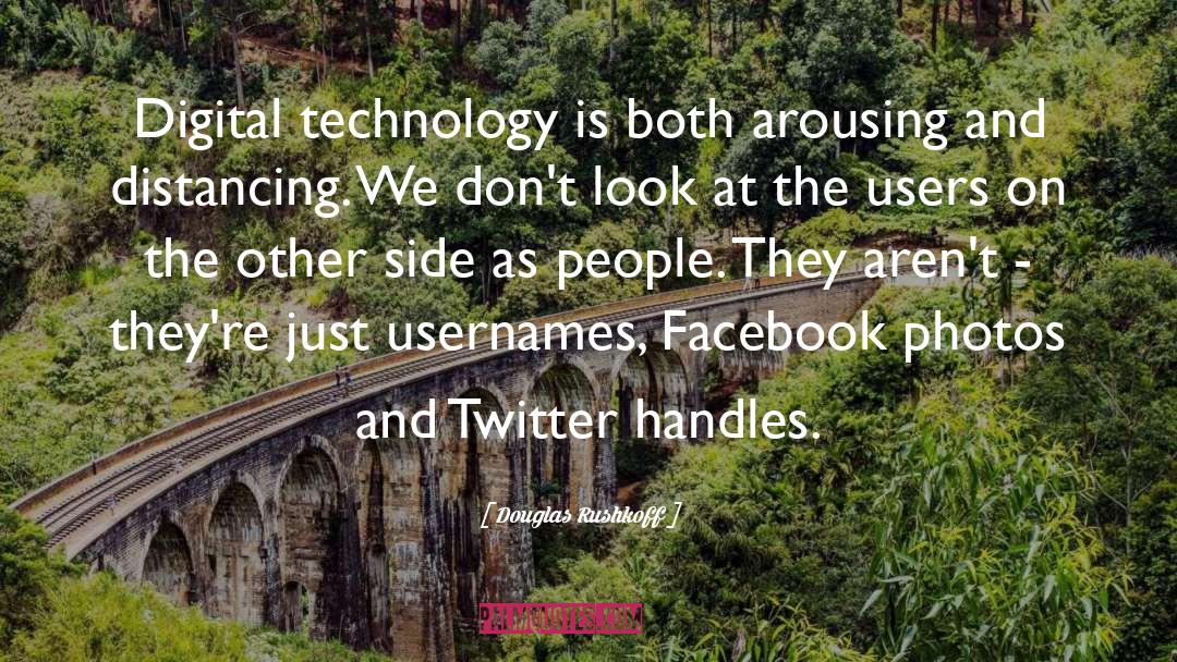 Douglas Rushkoff Quotes: Digital technology is both arousing