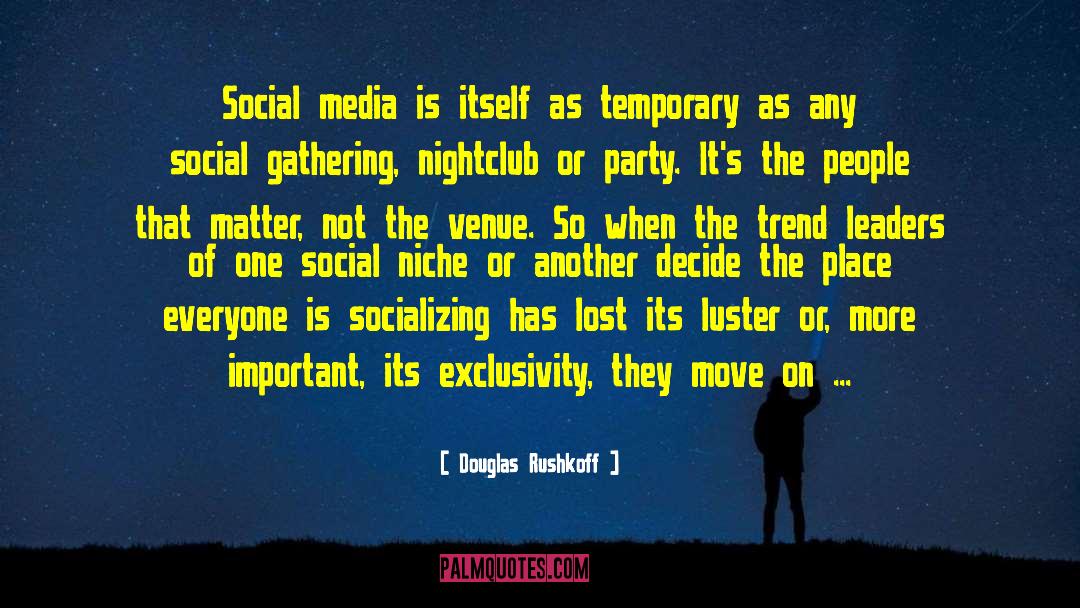 Douglas Rushkoff Quotes: Social media is itself as
