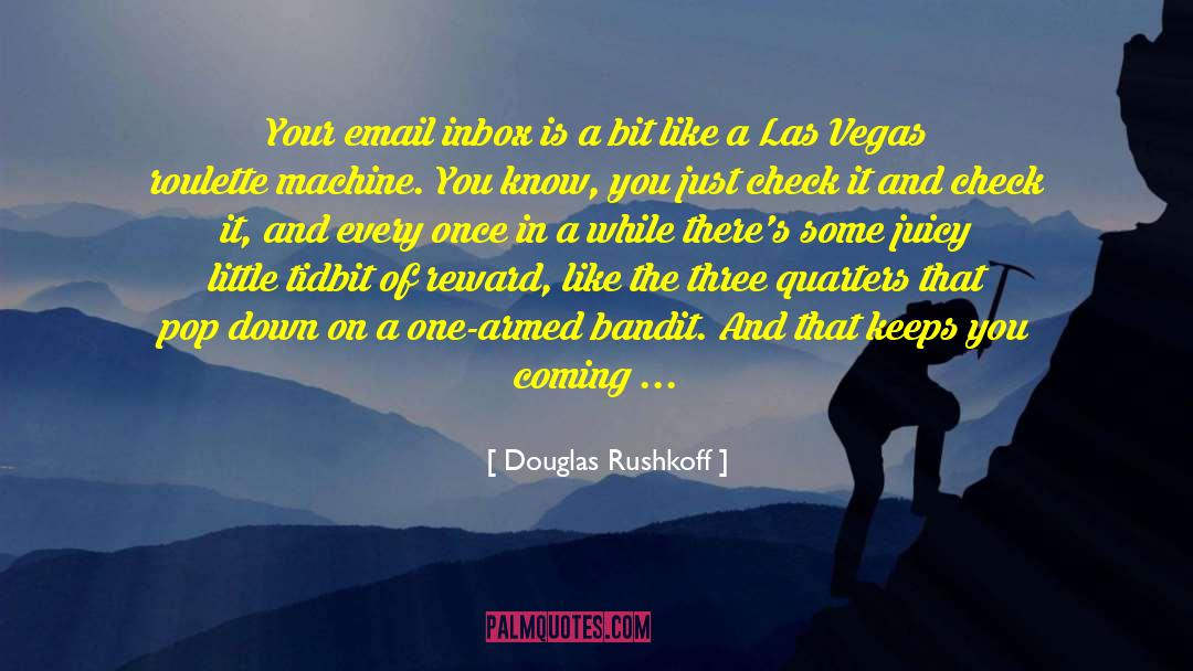 Douglas Rushkoff Quotes: Your email inbox is a