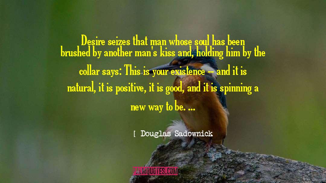 Douglas Sadownick Quotes: Desire seizes that man whose
