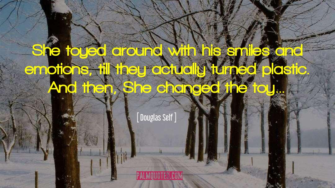 Douglas Self Quotes: She toyed around with his