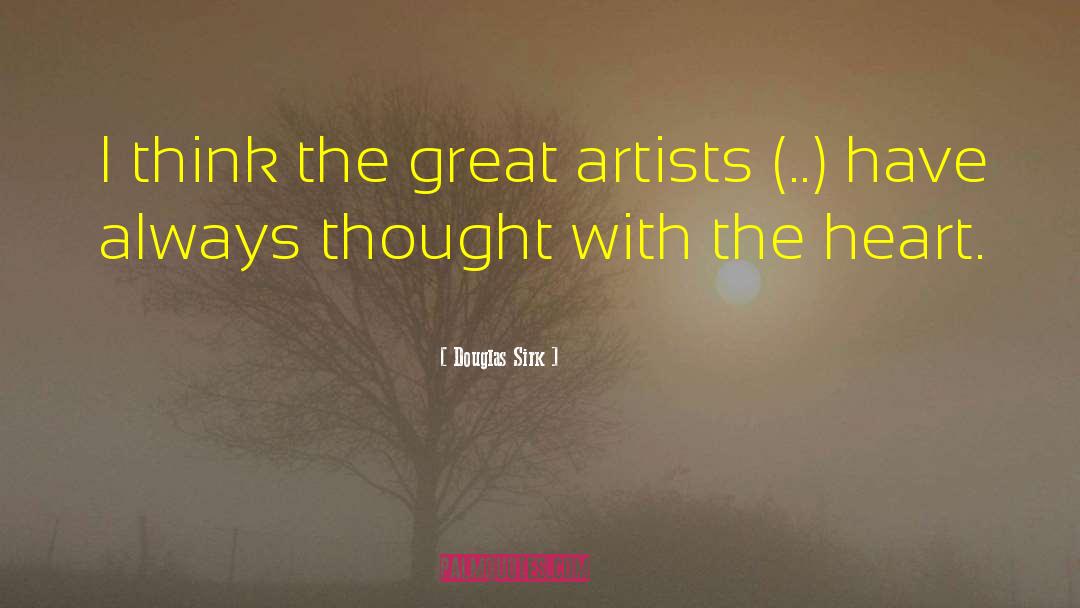 Douglas Sirk Quotes: I think the great artists