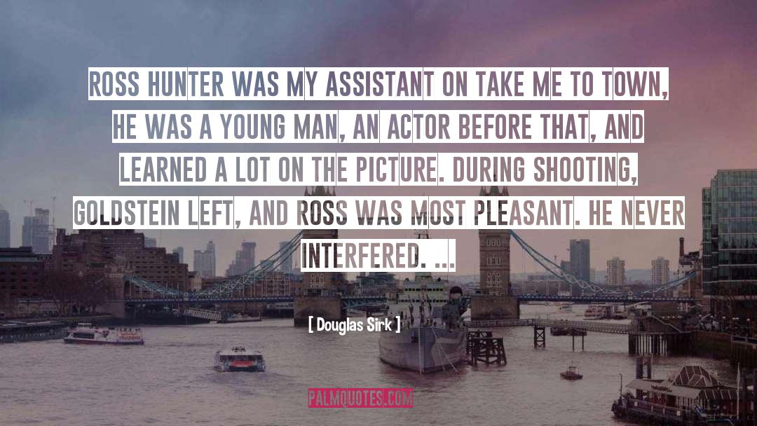 Douglas Sirk Quotes: Ross Hunter was my assistant