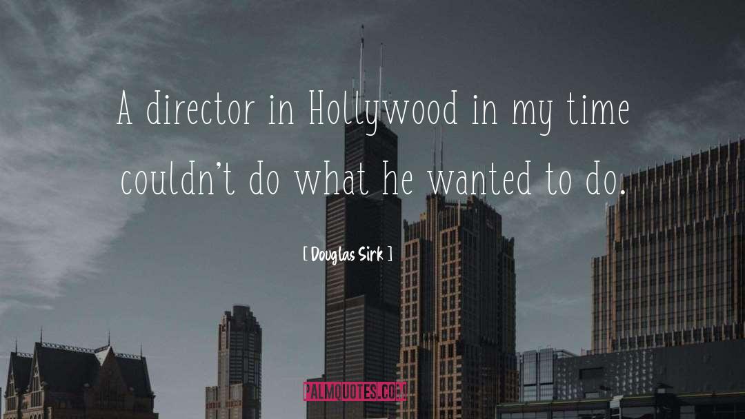 Douglas Sirk Quotes: A director in Hollywood in