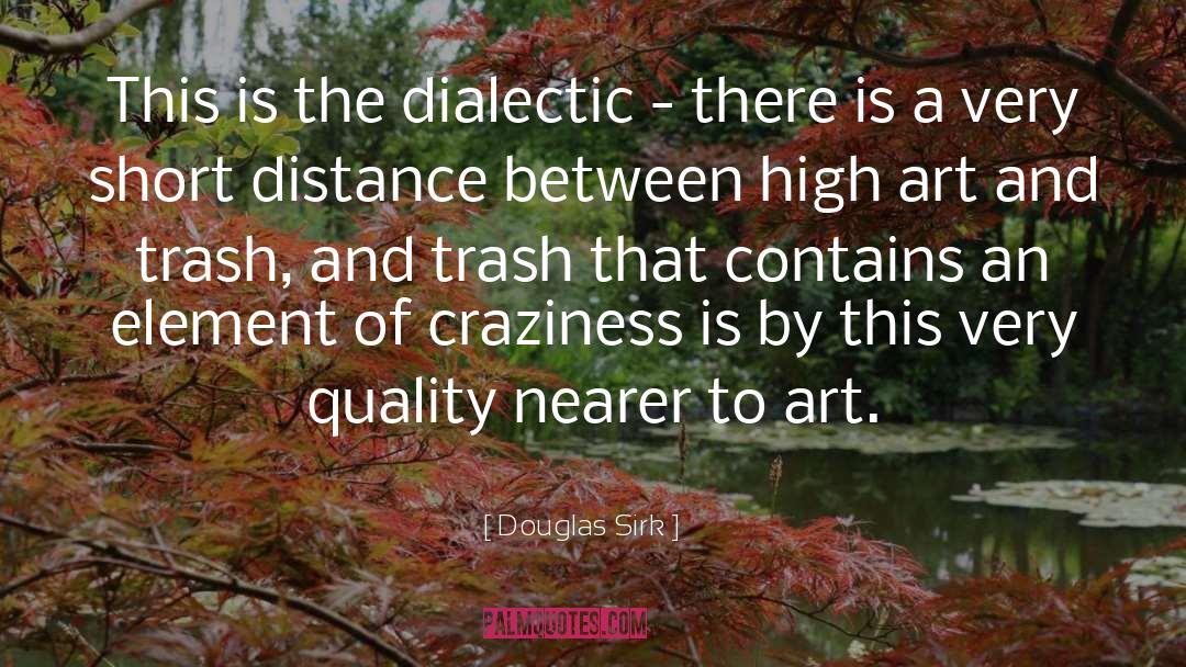 Douglas Sirk Quotes: This is the dialectic -