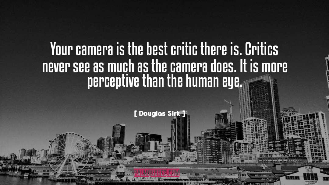 Douglas Sirk Quotes: Your camera is the best