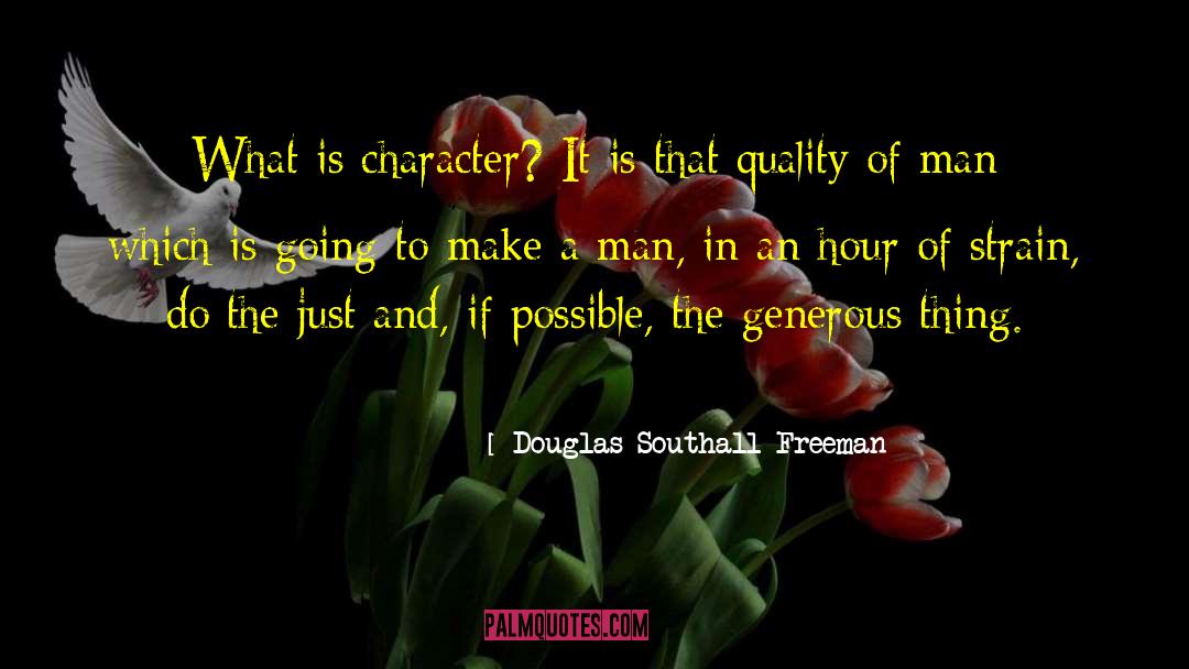 Douglas Southall Freeman Quotes: What is character? It is