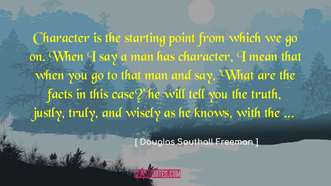 Douglas Southall Freeman Quotes: Character is the starting point