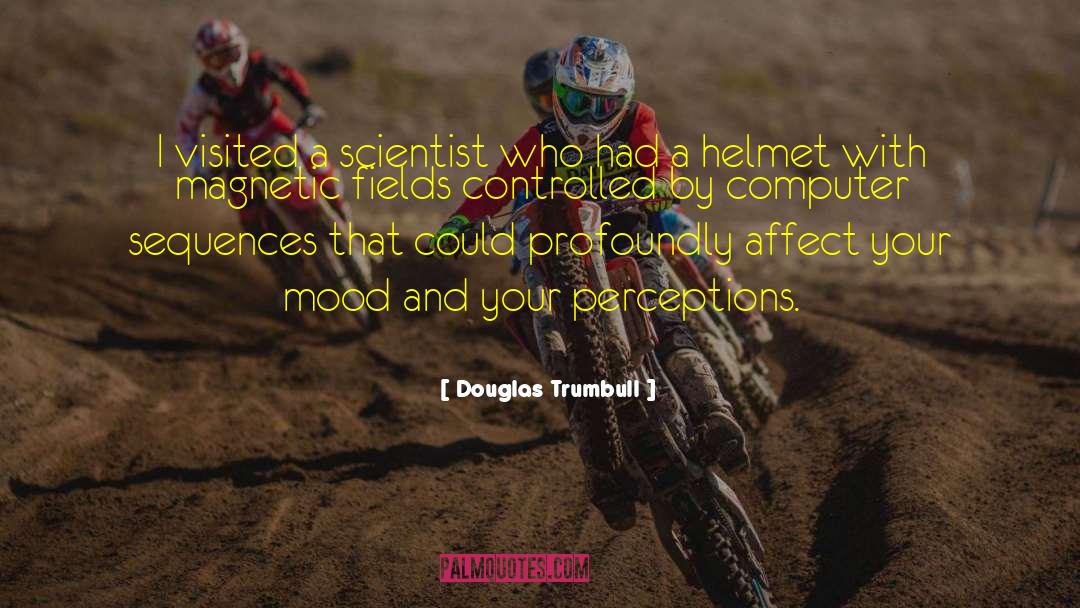 Douglas Trumbull Quotes: I visited a scientist who
