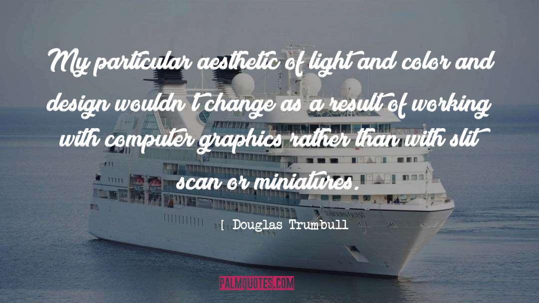 Douglas Trumbull Quotes: My particular aesthetic of light