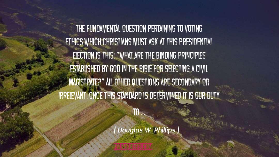 Douglas W. Phillips Quotes: The fundamental question pertaining to
