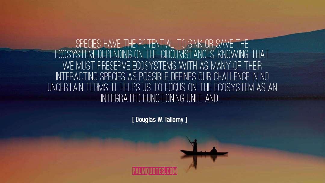 Douglas W. Tallamy Quotes: species have the potential to