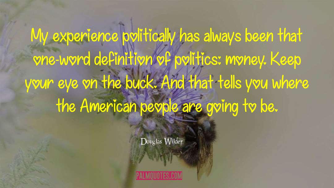 Douglas Wilder Quotes: My experience politically has always