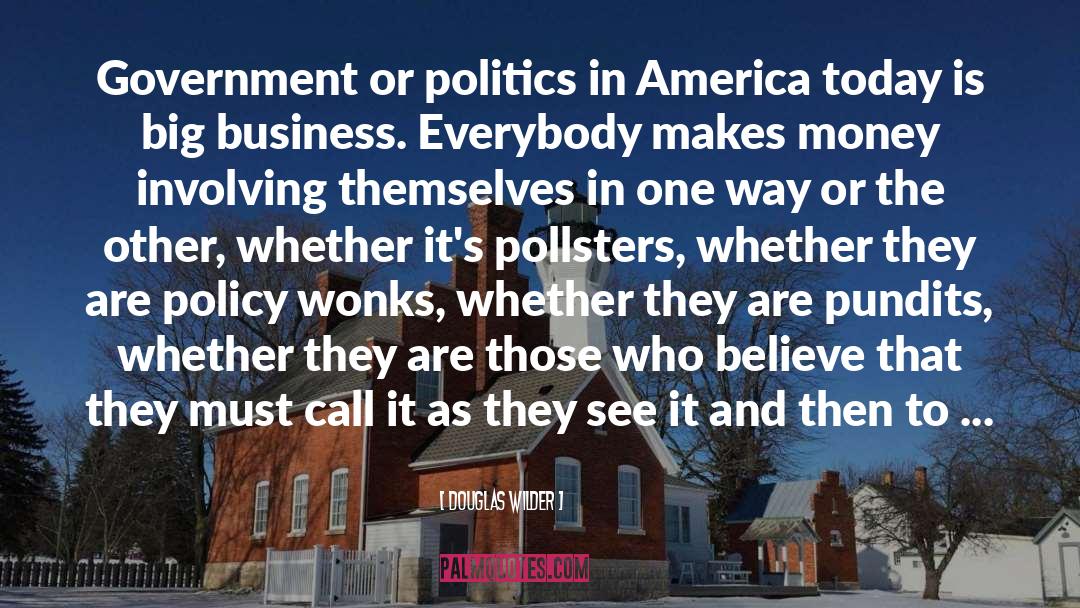 Douglas Wilder Quotes: Government or politics in America