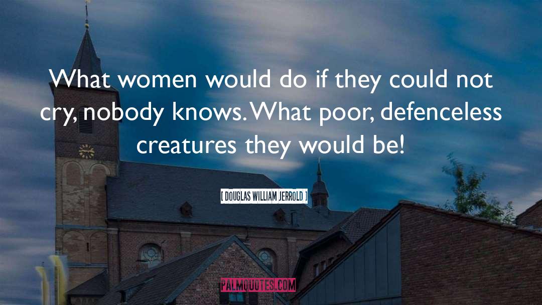 Douglas William Jerrold Quotes: What women would do if