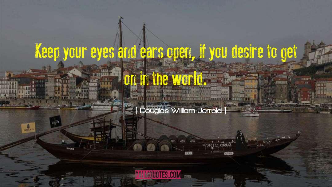 Douglas William Jerrold Quotes: Keep your eyes and ears