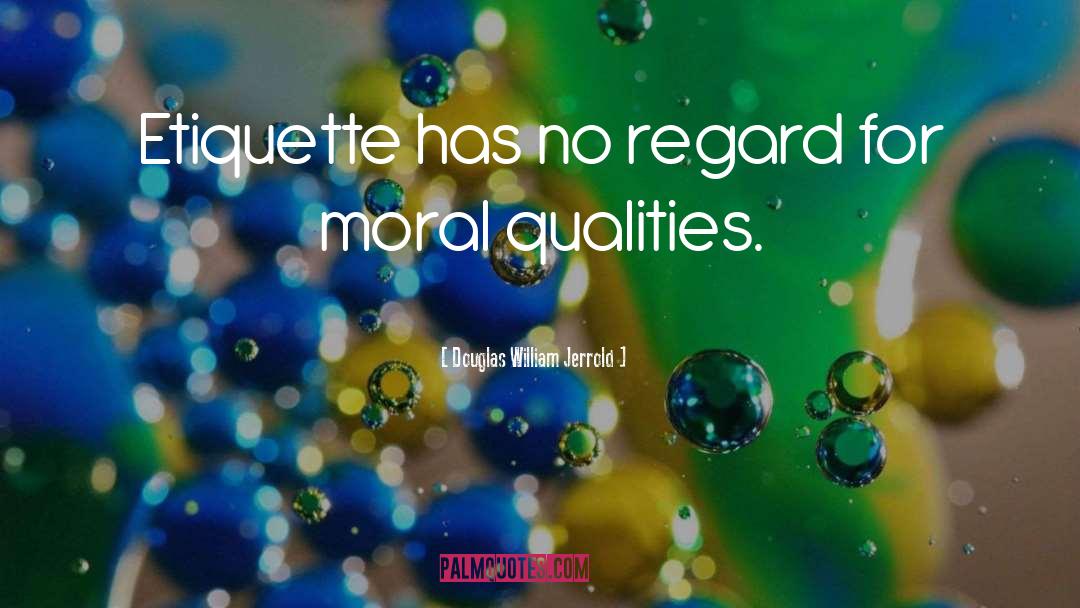 Douglas William Jerrold Quotes: Etiquette has no regard for